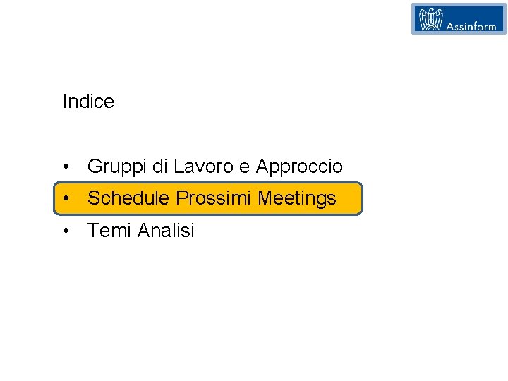 Indice • Gruppi di Lavoro e Approccio • Schedule Prossimi Meetings • Temi Analisi