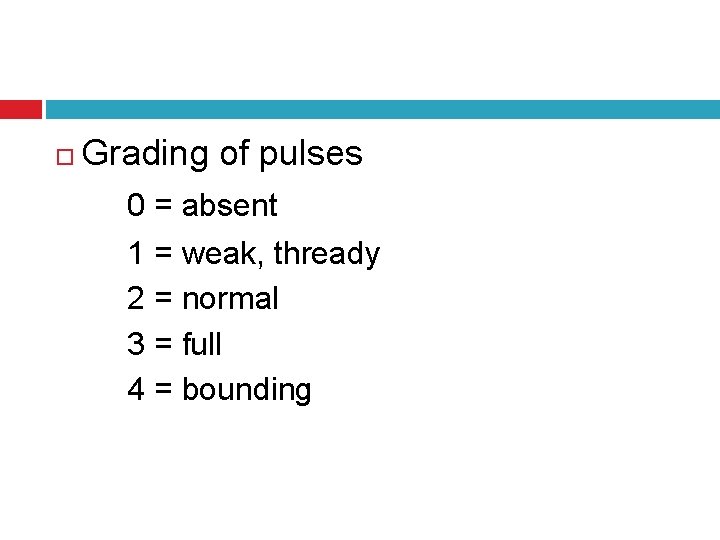 Grading of pulses 0 = absent 1 = weak, thready 2 = normal