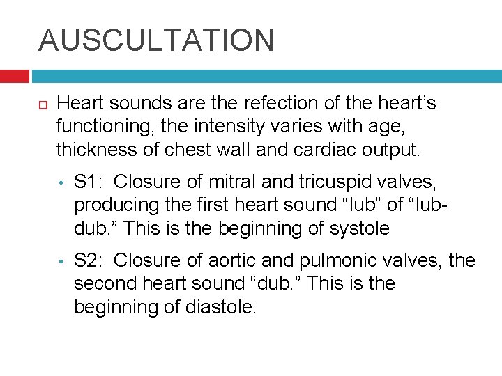 AUSCULTATION Heart sounds are the refection of the heart’s functioning, the intensity varies with