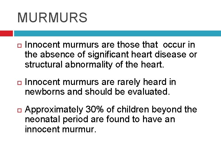 MURMURS Innocent murmurs are those that occur in the absence of significant heart disease