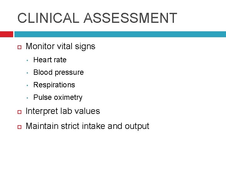 CLINICAL ASSESSMENT Monitor vital signs • Heart rate • Blood pressure • Respirations •