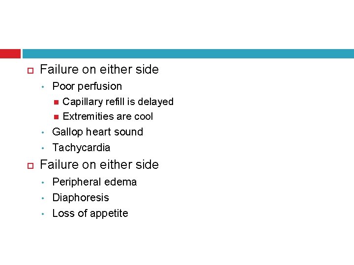  Failure on either side • • • Poor perfusion Capillary refill is delayed