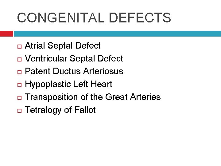 CONGENITAL DEFECTS Atrial Septal Defect Ventricular Septal Defect Patent Ductus Arteriosus Hypoplastic Left Heart