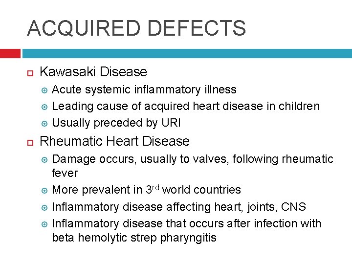 ACQUIRED DEFECTS Kawasaki Disease Acute systemic inflammatory illness Leading cause of acquired heart disease