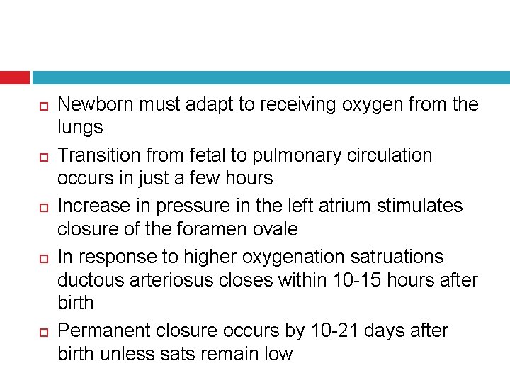  Newborn must adapt to receiving oxygen from the lungs Transition from fetal to