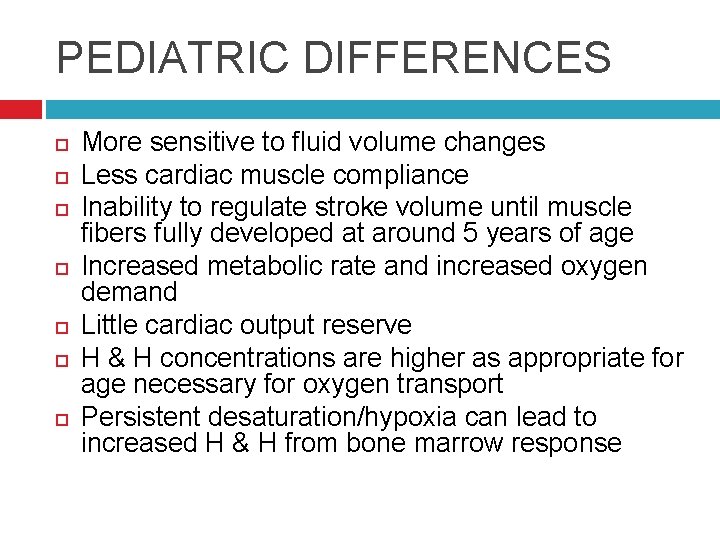 PEDIATRIC DIFFERENCES More sensitive to fluid volume changes Less cardiac muscle compliance Inability to