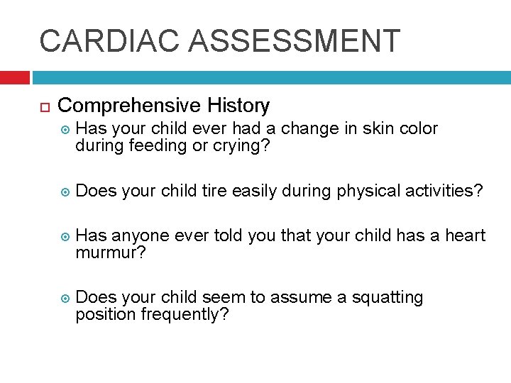 CARDIAC ASSESSMENT Comprehensive History Has your child ever had a change in skin color