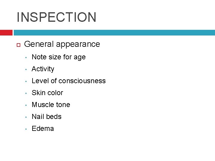 INSPECTION General appearance • Note size for age • Activity • Level of consciousness