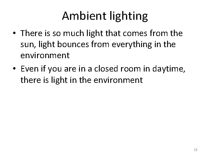 Ambient lighting • There is so much light that comes from the sun, light