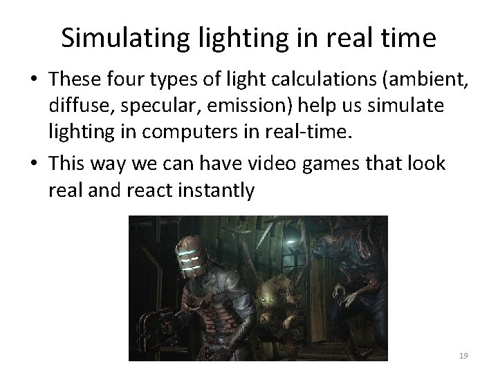 Simulating lighting in real time • These four types of light calculations (ambient, diffuse,