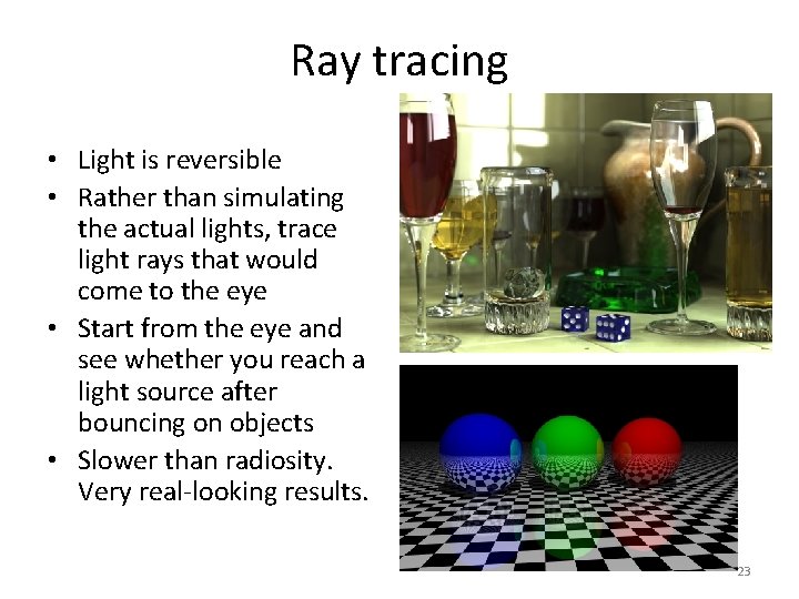 Ray tracing • Light is reversible • Rather than simulating the actual lights, trace