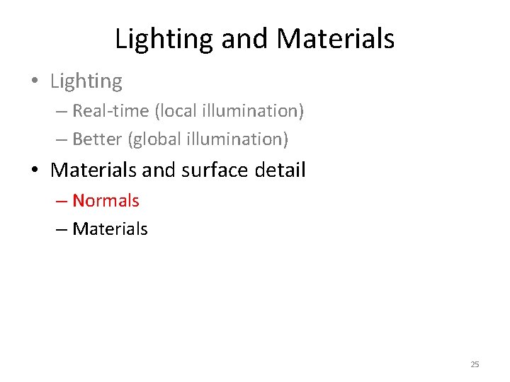 Lighting and Materials • Lighting – Real-time (local illumination) – Better (global illumination) •