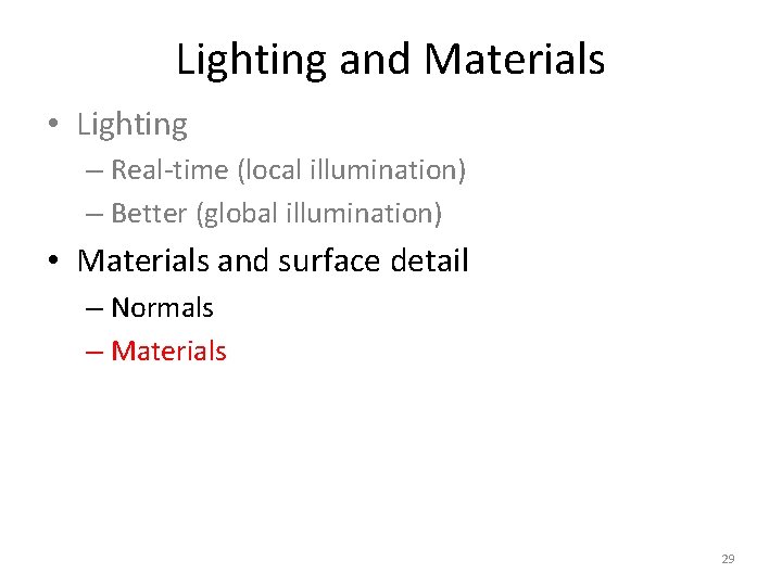 Lighting and Materials • Lighting – Real-time (local illumination) – Better (global illumination) •