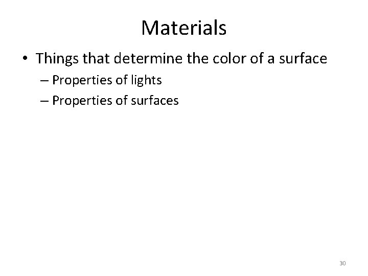 Materials • Things that determine the color of a surface – Properties of lights