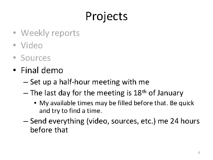 Projects • • Weekly reports Video Sources Final demo – Set up a half-hour