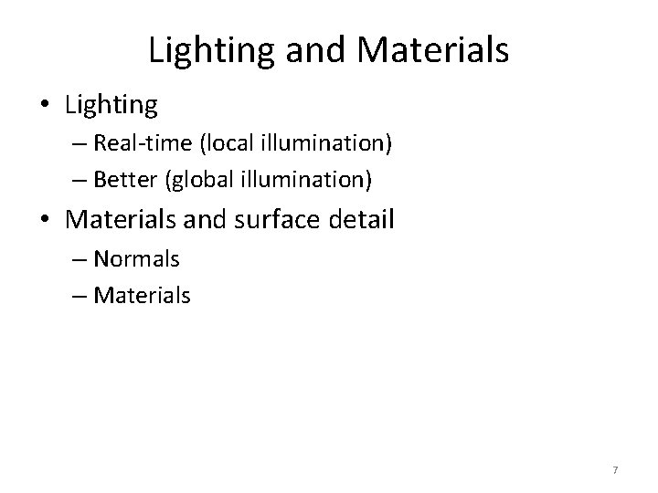 Lighting and Materials • Lighting – Real-time (local illumination) – Better (global illumination) •