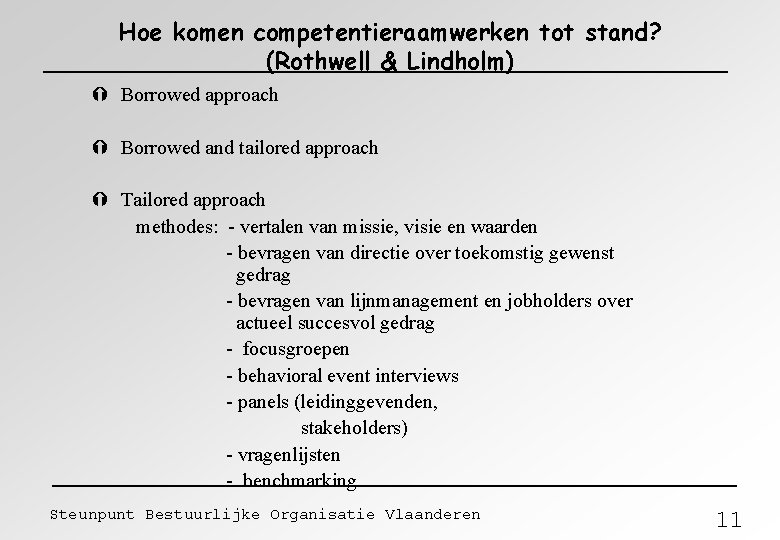 Hoe komen competentieraamwerken tot stand? (Rothwell & Lindholm) Ý Borrowed approach Ý Borrowed and