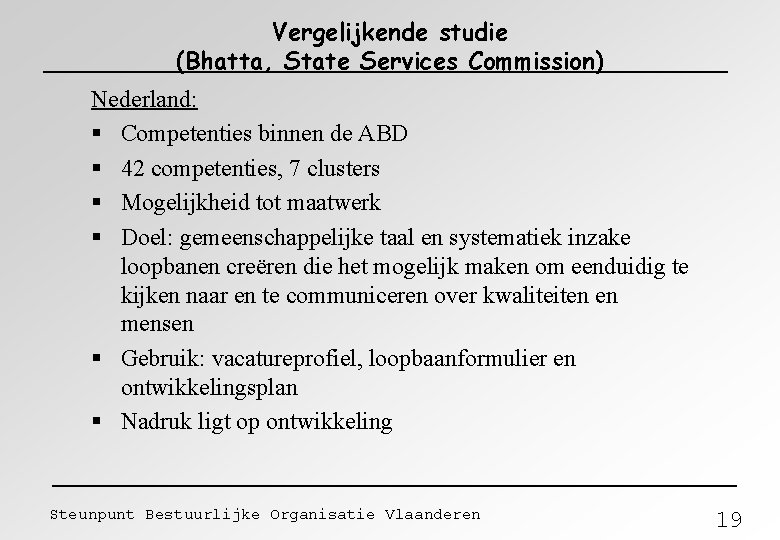 Vergelijkende studie (Bhatta, State Services Commission) Nederland: § Competenties binnen de ABD § 42