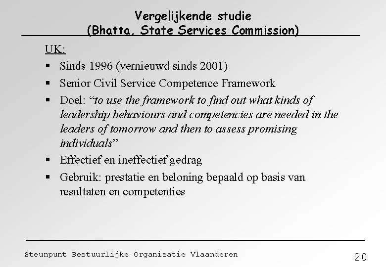 Vergelijkende studie (Bhatta, State Services Commission) UK: § Sinds 1996 (vernieuwd sinds 2001) §