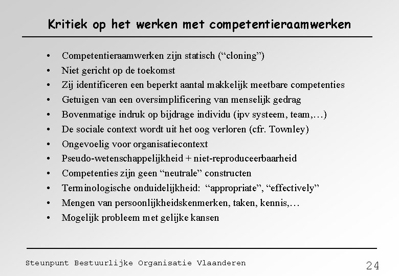 Kritiek op het werken met competentieraamwerken • • • Competentieraamwerken zijn statisch (“cloning”) Niet