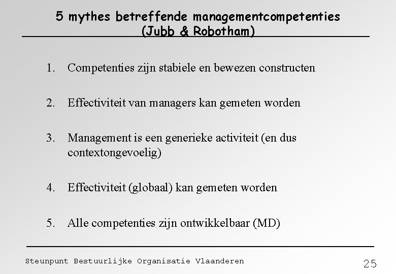 5 mythes betreffende managementcompetenties (Jubb & Robotham) 1. Competenties zijn stabiele en bewezen constructen