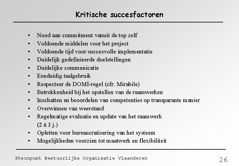 Kritische succesfactoren • • • • Nood aan commitment vanuit de top zelf Voldoende