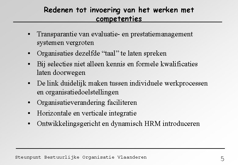 Redenen tot invoering van het werken met competenties • Transparantie van evaluatie- en prestatiemanagement