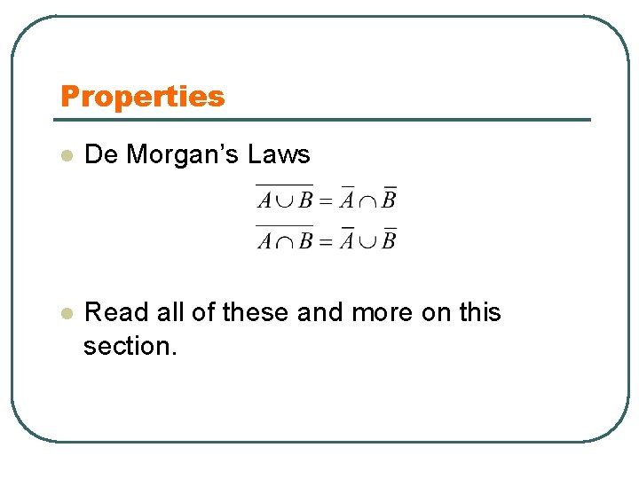Properties l De Morgan’s Laws l Read all of these and more on this