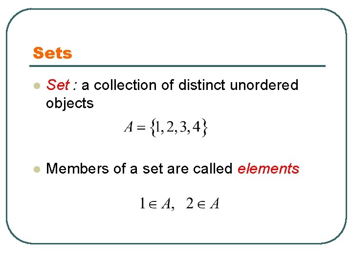 Sets l Set : a collection of distinct unordered objects l Members of a