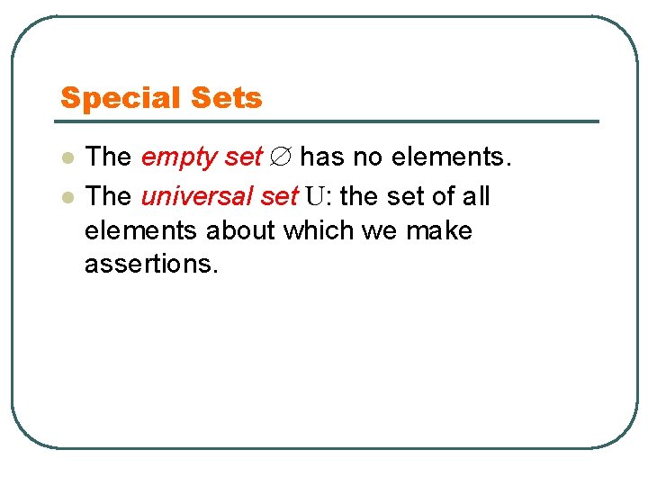 Special Sets l l The empty set has no elements. The universal set U: