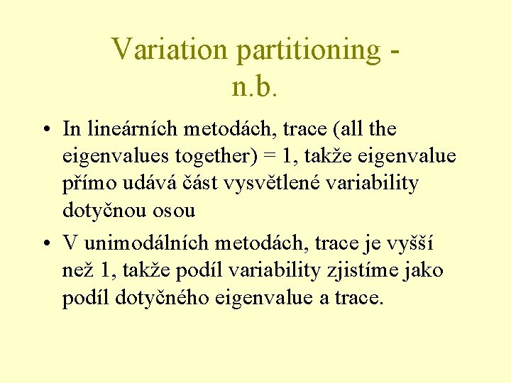 Variation partitioning n. b. • In lineárních metodách, trace (all the eigenvalues together) =