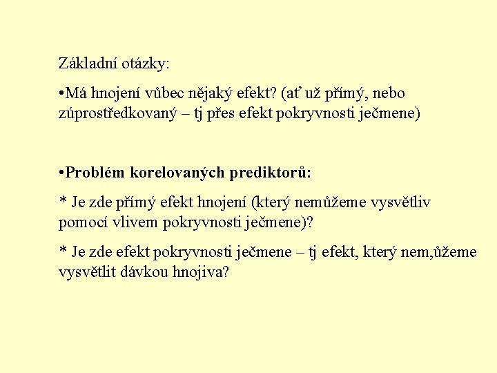 Základní otázky: • Má hnojení vůbec nějaký efekt? (ať už přímý, nebo zúprostředkovaný –