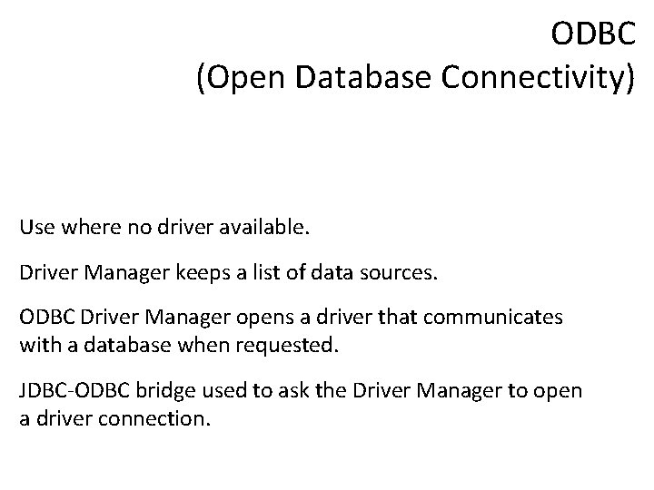 ODBC (Open Database Connectivity) Use where no driver available. Driver Manager keeps a list