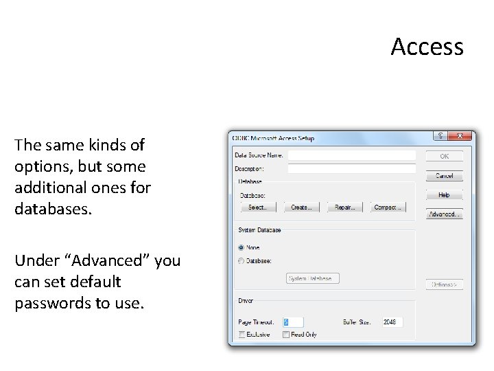 Access The same kinds of options, but some additional ones for databases. Under “Advanced”