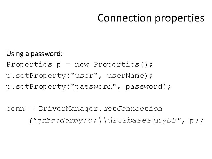 Connection properties Using a password: Properties p = new Properties(); p. set. Property("user", user.
