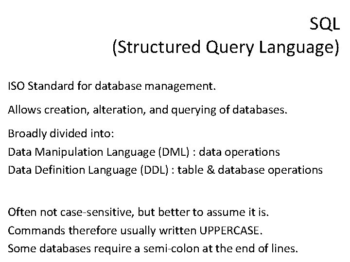 SQL (Structured Query Language) ISO Standard for database management. Allows creation, alteration, and querying