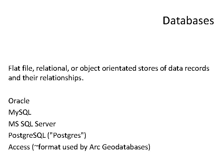 Databases Flat file, relational, or object orientated stores of data records and their relationships.