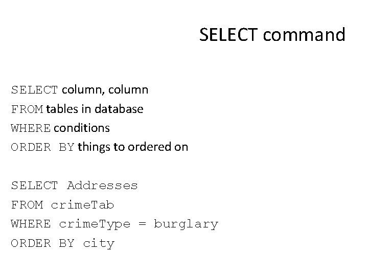 SELECT command SELECT column, column FROM tables in database WHERE conditions ORDER BY things