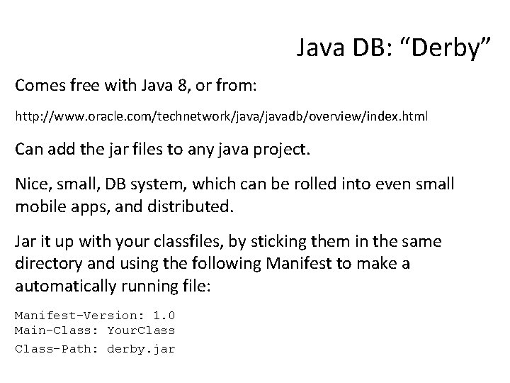 Java DB: “Derby” Comes free with Java 8, or from: http: //www. oracle. com/technetwork/javadb/overview/index.