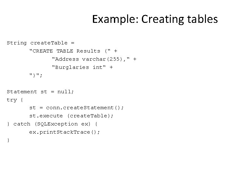 Example: Creating tables String create. Table = "CREATE TABLE Results (" + "Address varchar(255),