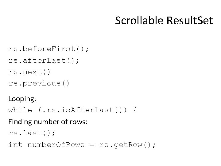 Scrollable Result. Set rs. before. First(); rs. after. Last(); rs. next() rs. previous() Looping: