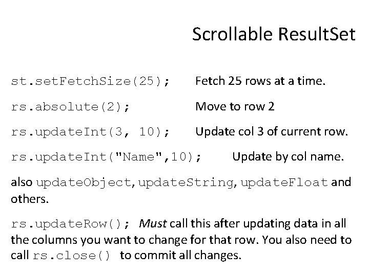 Scrollable Result. Set st. set. Fetch. Size(25); Fetch 25 rows at a time. rs.