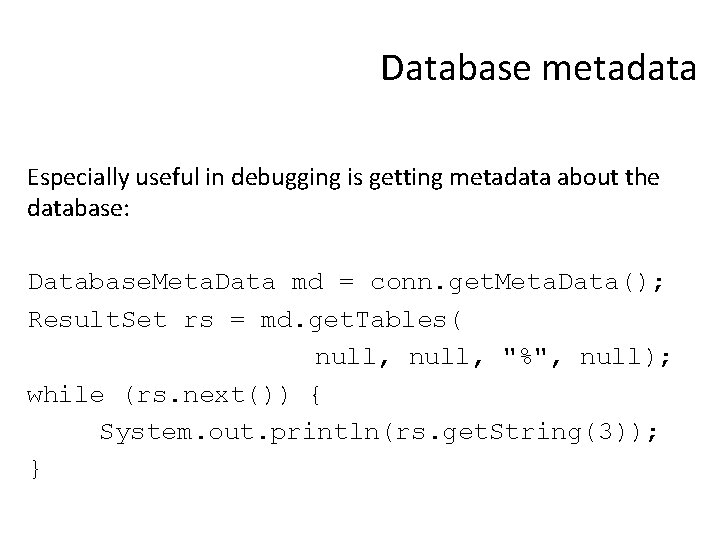 Database metadata Especially useful in debugging is getting metadata about the database: Database. Meta.