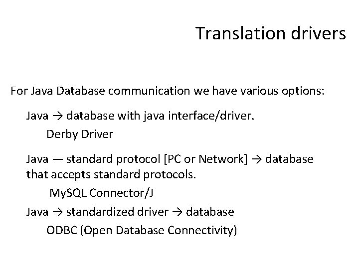 Translation drivers For Java Database communication we have various options: Java → database with