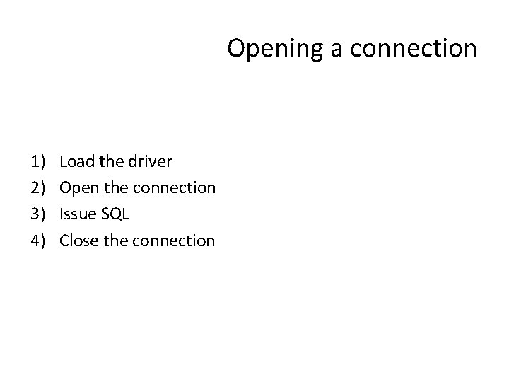 Opening a connection 1) 2) 3) 4) Load the driver Open the connection Issue