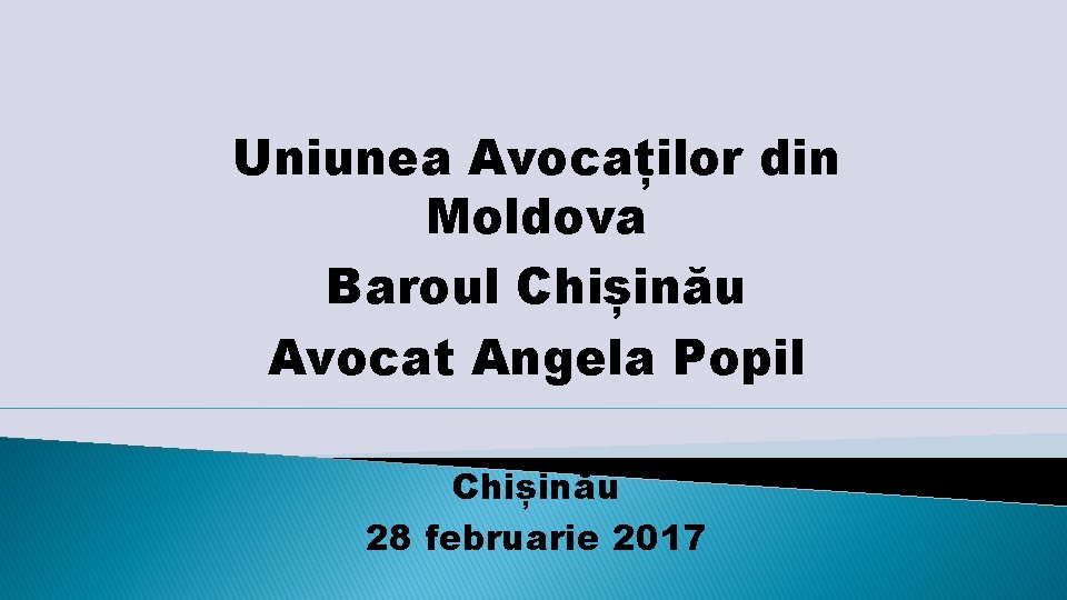 Uniunea Avocaților din Moldova Baroul Chișinău Avocat Angela Popil Chișinău 28 februarie 2017 