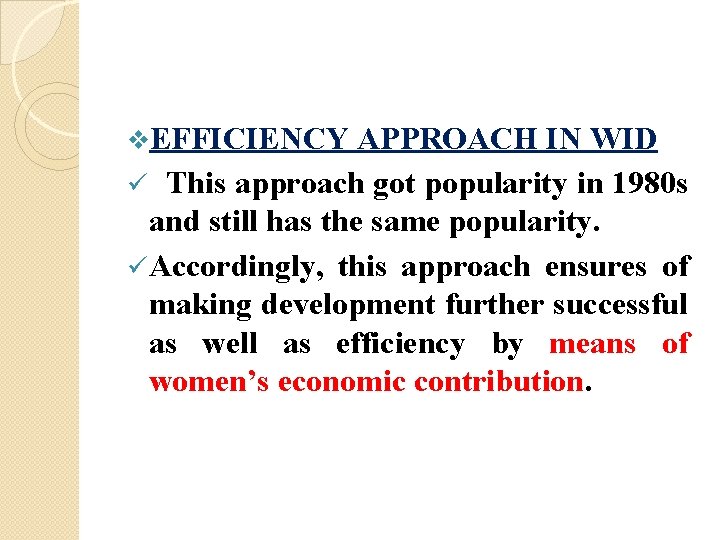 v. EFFICIENCY APPROACH IN WID ü This approach got popularity in 1980 s and