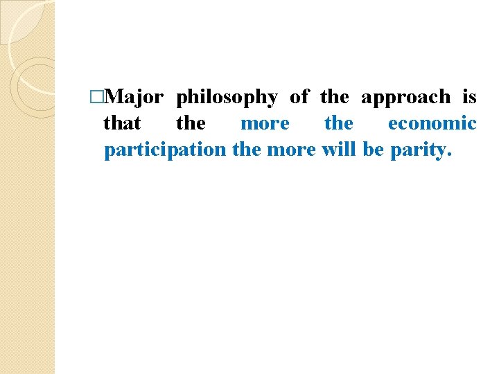 �Major philosophy of the approach is that the more the economic participation the more