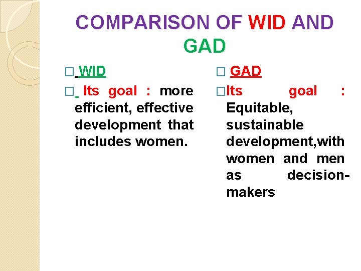 COMPARISON OF WID AND GAD WID � Its goal : more efficient, effective development