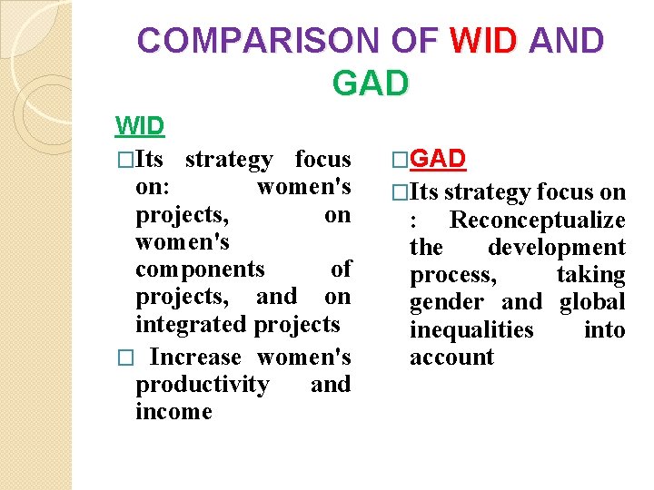 COMPARISON OF WID AND GAD WID �Its strategy focus on: women's projects, on women's